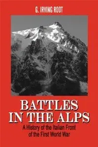 Battles in the Alps: A History of the Italian Front of the First World War (repost)