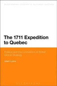 The 1711 Expedition to Quebec : Politics and the Limitations of British Global Strategy