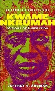 Kwame Nkrumah: Visions of Liberation