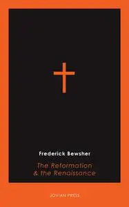 «The Reformation and the Renaissance» by Frederick Bewsher