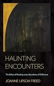 Haunting Encounters: The Ethics of Reading across Boundaries of Difference