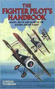 Fighter Pilot's Handbook - Magic, Death and Glory in the Golden Age of Flight