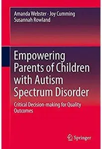 Empowering Parents of Children with Autism Spectrum Disorder: Critical Decision-making for Quality Outcomes [Repost]