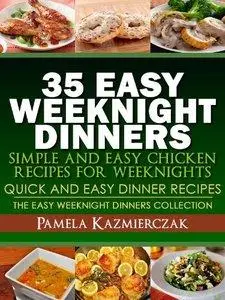 35 Easy Weeknight Dinners – Simple and Easy Chicken Recipes For Weeknights