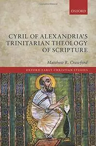 Cyril of Alexandria's Trinitarian Theology of Scripture (Oxford Early Christian Studies)