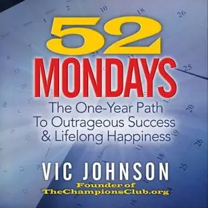 52 Mondays: The One-Year Path to Outrageous Success & Lifelong Happiness (Audiobook)