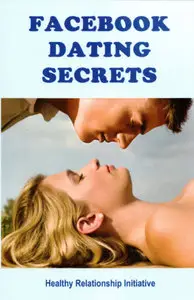 Facebook Dating Secrets: For Men and Women