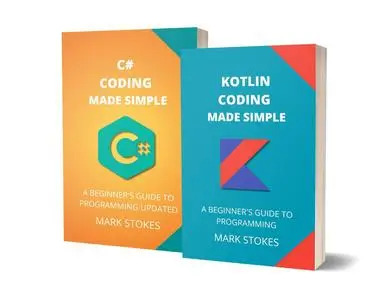 KOTLIN AND C# CODING MADE SIMPLE: A BEGINNER’S GUIDE TO PROGRAMMING - 2 BOOKS IN 1