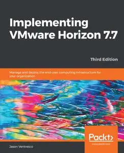 Implementing VMware Horizon 7.7, 3rd Edition