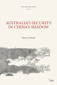 Australia’s Security in China’s Shadow (Adelphi series)