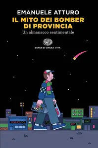 Il mito dei bomber di provincia. Un almanacco sentimentale - Emanuele Atturo