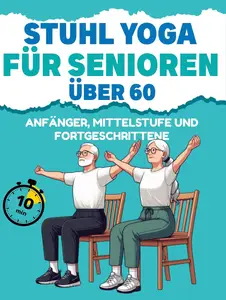 Stuhl-Yoga für Senioren über 60: Verbessern Sie Mobilität, Gleichgewicht