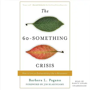 The 60-Something Crisis: How to Live an Extraordinary Life in Retirement