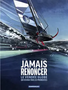 Histoires Du Vendée Globe - Jamais Renoncer - Le Vendée Globe Qui Déjoua Tous Les Pronostics