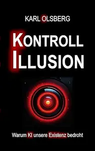 Kontroll-Illusion: Warum KI unsere Existenz bedroht