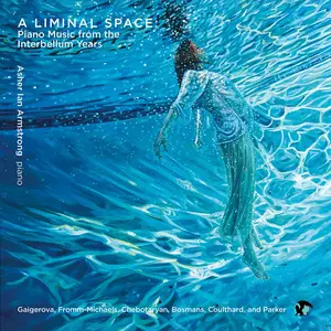 Asher Ian Armstrong - A Liminal Space. Piano Music from the Interbellum Years (2025) [Official Digital Download 24/96]