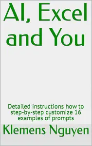 AI, Excel and You: Detailed instructions how to step-by-step customize 16 examples of prompts