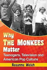 Why The Monkees Matter: Teenagers, Television and American Pop Culture