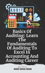 Basics Of Auditing: Learn The Fundamentals Of Auditing To Excel In Accounting And Auditing Career