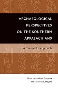 Archaeological Perspectives on the Southern Appalachians: A Multiscalar Approach