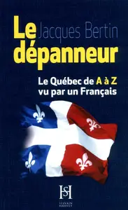 Jacques Bertin, "Le dépanneur : Le Québec de A à Z vu par un français"