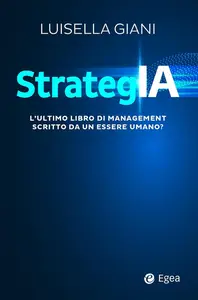 Luisella Giani - StrategIA. L'ultimo libro di management scritto da un essere umano?