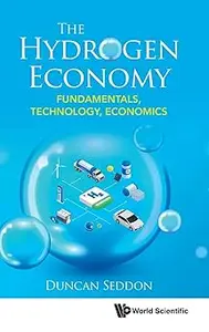 Hydrogen Economy, The: Fundamentals, Technology, Economics (Repost)