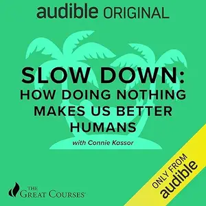 Slow Down: How Doing Nothing Makes Us Better Humans [Audiobook]