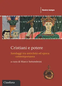 Marco Settembrini - Cristiani e potere. Sondaggi tra antichità ed epoca contemporanea