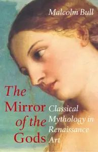 The Mirror of the Gods : Classical Mythology in Renaissance Art