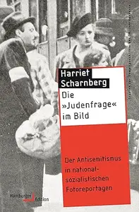 Die »Judenfrage« im Bild: Der Antisemitismus in nationalsozialistischen Fotoreportagen