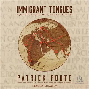 Immigrant Tongues: Exploring How Languages Moved, Evolved, and Defined Us