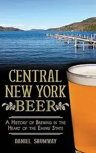 Central New York Beer: A History of Brewing in the Heart of the Empire State