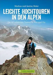 Leichte Hochtouren in den Alpen: Die 40 schönsten Touren in Fels und Eis