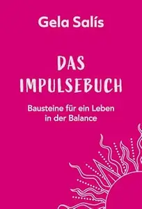 Das Impulsebuch: Bausteine für ein Leben in der Balance