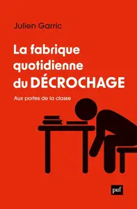 Julien Garric, "La fabrique quotidienne du décrochage : Aux portes de la classe"