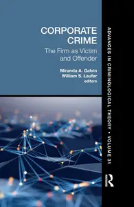Corporate Crime: The Firm as Victim and Offender (Advances in Criminological Theory)