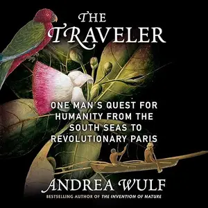 The Traveler: One Man's Quest for Humanity from the South Seas to Revolutionary Paris [Audiobook]