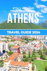 ATHENS TRAVEL GUIDE 2024: Journey Through Athens' History, Culture, and Nightlife