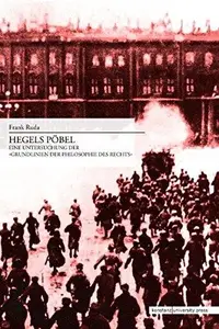 Hegels Pöbel: Eine Untersuchung der Grundlinien der Philosophie des Rechts