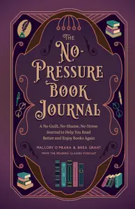 The No-Pressure Book Journal: A No-Guilt, No-Shame, No-Stress Journal to Help You Read Better and Enjoy Books Again