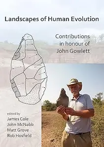 Landscapes of Human Evolution: Contributions in Honour of John Gowlett