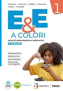 E&e a colori. Corso di elettrotecnica e elettronica. Per le Scuole superiori.  (Vol. 1)