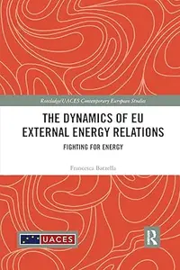 The Dynamics of EU External Energy Relations: Fighting for Energy