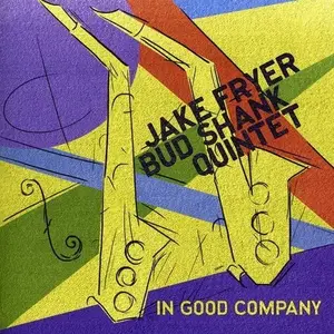 Jake Fryer/Bud Shank Quintet - In Good Company (2011)