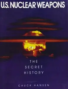 U.S. Nuclear Weapons: The Secret History