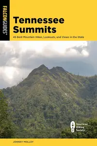 Tennessee Summits: 45 Best Mountain Hikes, Lookouts, and Views in the State (Falcon Guides)