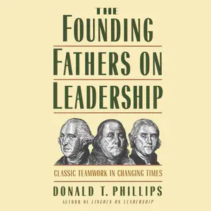 The Founding Fathers on Leadership: Classic Teamwork in Changing Times