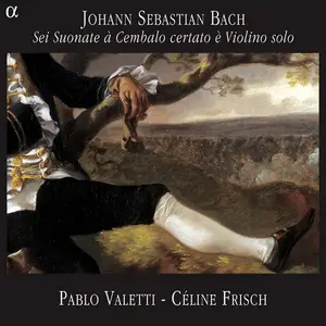 Pablo Valetti, Céline Frisch - Johann Sebastian Bach: Sei Suonate à Cembalo certato è Violino solo (2004)