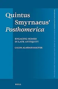 Quintus Smyrnaeus' Posthomerica: Engaging Homer in Late Antiquity